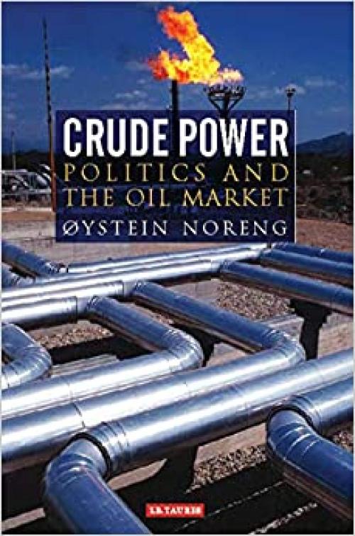  Crude Power: Politics and the Oil Market (Library of International Relations) 