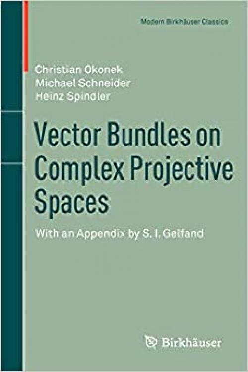  Vector Bundles on Complex Projective Spaces: With an Appendix by S. I. Gelfand (Modern Birkhäuser Classics) 