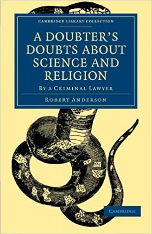  A Doubter's Doubts about Science and Religion: By a Criminal Lawyer (Cambridge Library Collection - Science and Religion) 