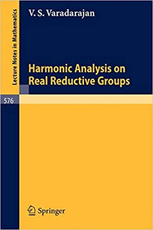  Harmonic Analysis on Real Reductive Groups (Lecture Notes in Mathematics (576)) 