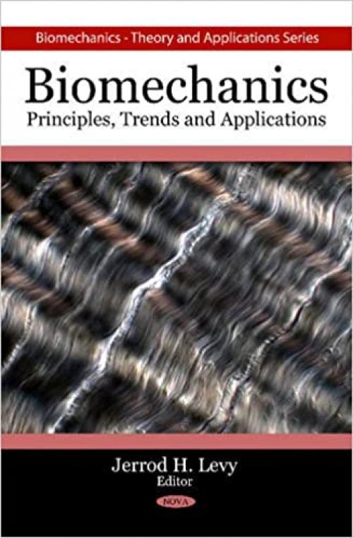  Biomechanics: Principles, Trends and Applications (Biomechanics: Theory and Applications) 