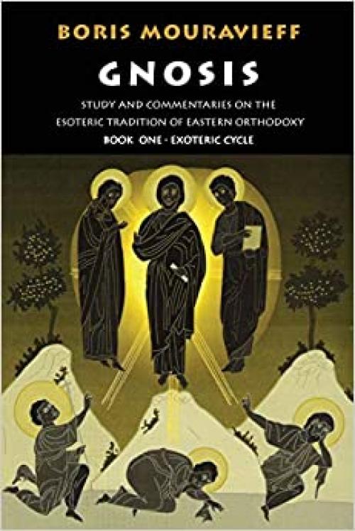  Gnosis Volume I: Study and Commentaries on the Esoteric Tradition of Eastern Orthodoxy (Gnosis, Exoteric Cycle) 