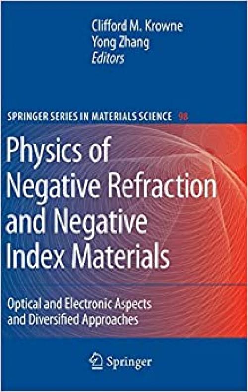  Physics of Negative Refraction and Negative Index Materials: Optical and Electronic Aspects and Diversified Approaches (Springer Series in Materials Science (98)) 