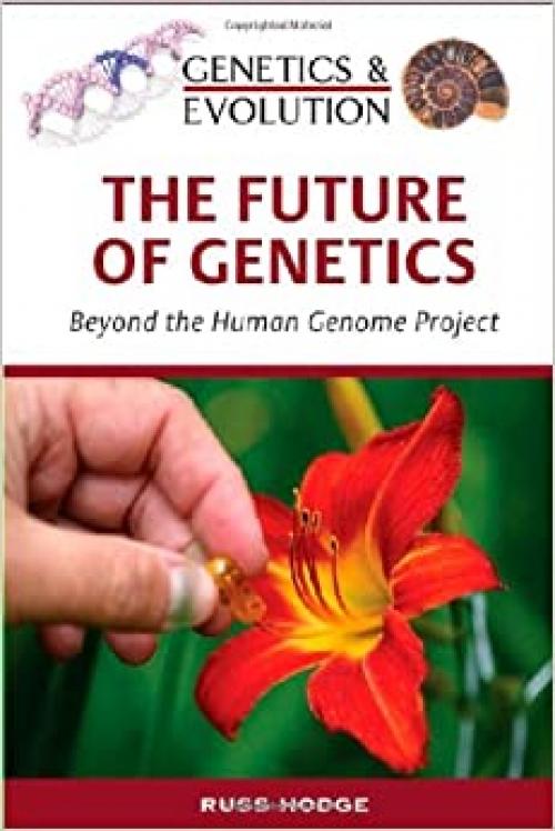  The Future of Genetics: Beyond the Human Genome Project (Genetics & Evolution) 