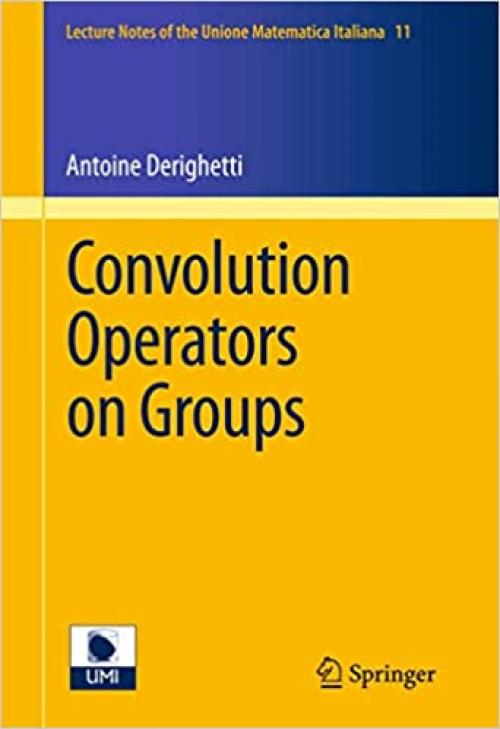  Convolution Operators on Groups (Lecture Notes of the Unione Matematica Italiana (11)) 