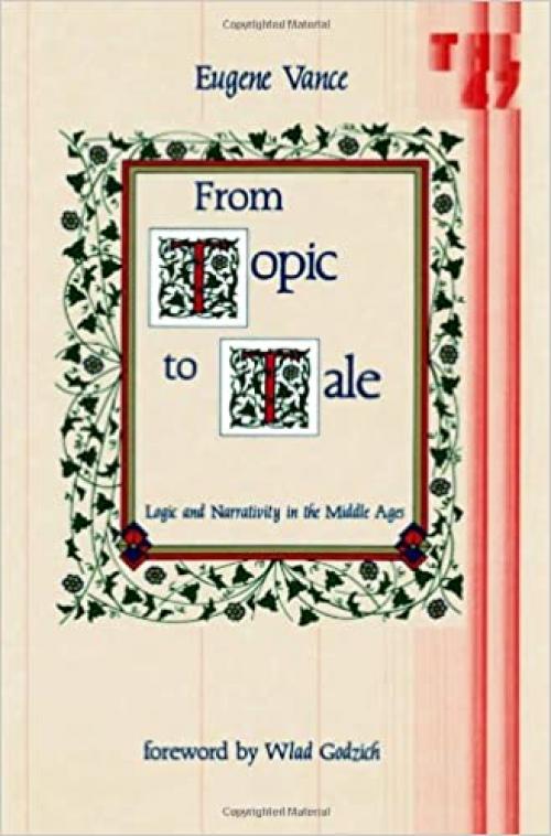  From Topic to Tale: Logic and Narrativity in the Middle Ages (Theory & History of Literature) 