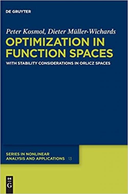  Optimization in Function Spaces: With Stability Considerations in Orlicz Spaces (de Gruyter Nonlinear Analysis and Applications, 13) 