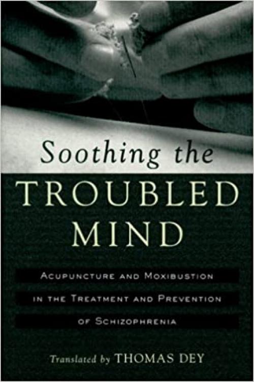  Soothing the Troubled Mind: Acupuncture and Moxibustion in the Treatment and Prevention of Schizophrenia 