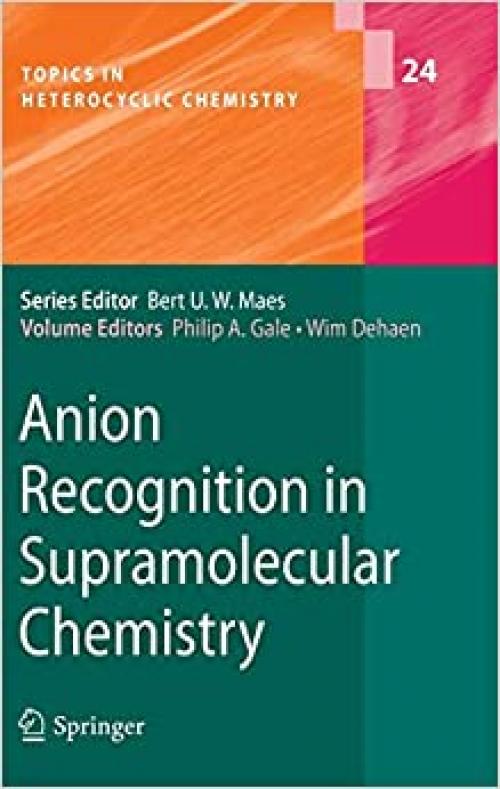  Anion Recognition in Supramolecular Chemistry (Topics in Heterocyclic Chemistry (24)) 