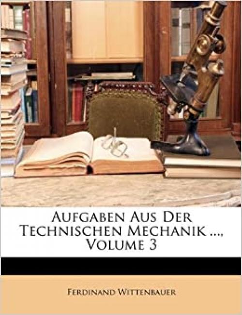  Aufgaben Aus Der Technischen Mechanik ..., Volume 3 (German Edition) 