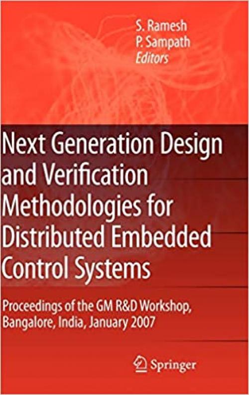  Next Generation Design and Verification Methodologies for Distributed Embedded Control Systems: Proceedings of the GM R&D Workshop, Bangalore, India, January 2007 