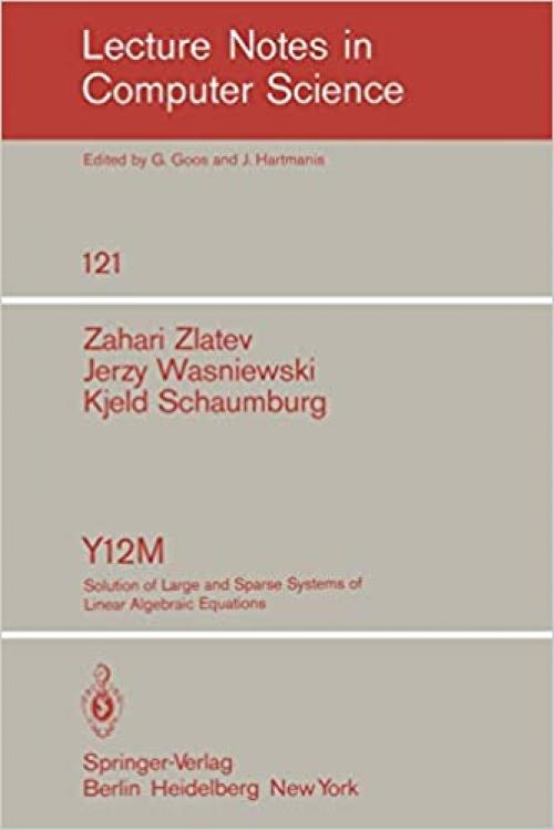  Y12M Solution of Large and Sparse Systems of Linear Algebraic Equations: Documentation of Subroutines (Lecture Notes in Computer Science (121)) 