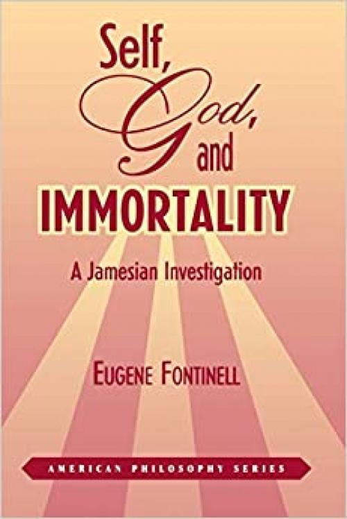  Self, God and Immortality: A Jamesian Investigation (American Philosophy) 