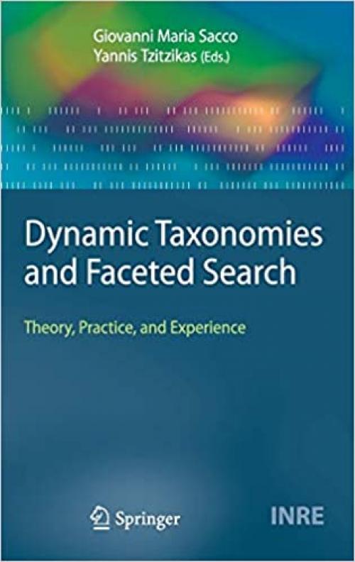  Dynamic Taxonomies and Faceted Search: Theory, Practice, and Experience (The Information Retrieval Series (25)) 