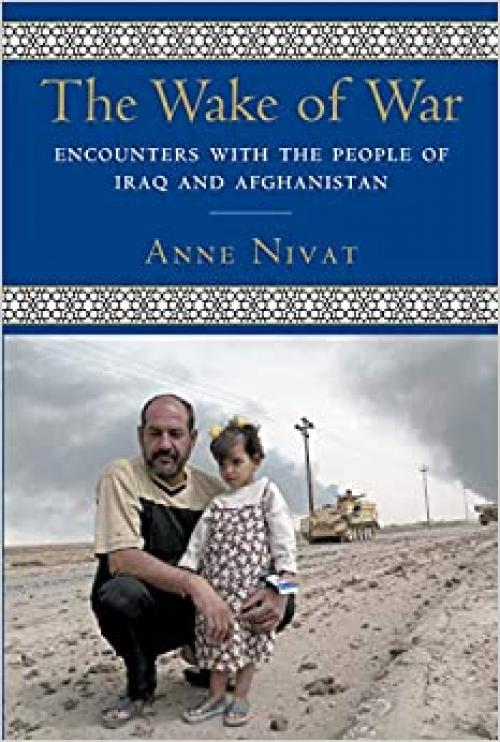  The Wake of War: Encounters with the People of Iraq and Afghanistan 