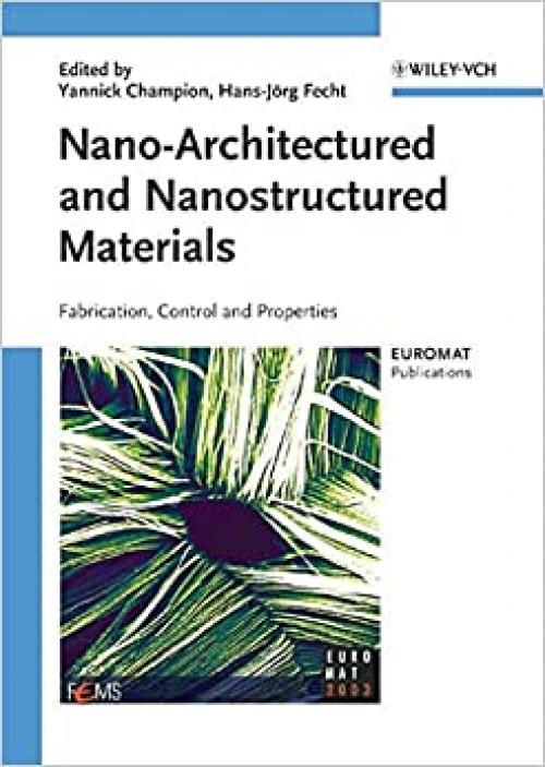  Nano-Architectured and Nanostructured Materials: Fabrication, Control and Properties 