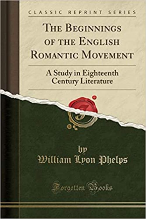  The Beginnings of the English Romantic Movement: A Study in Eighteenth Century Literature (Classic Reprint) 