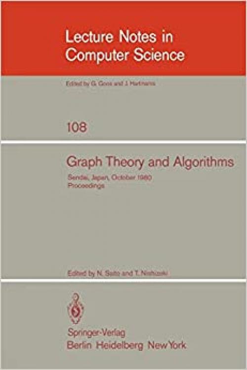  Graph Theory and Algorithms: 17th Symposium of Research Institute of Electrical Communication, Tohoku University, Sendai, Japan, October 24-25, 1980. ... (Lecture Notes in Computer Science (108)) 