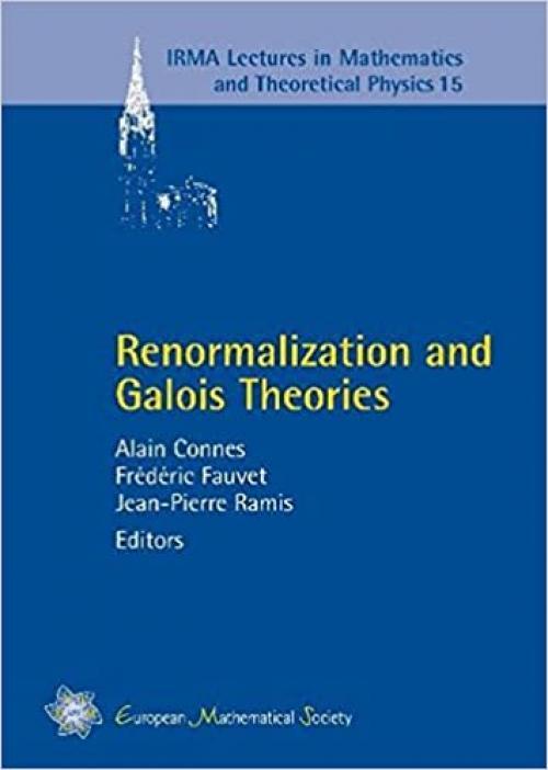  Renormalization and Galois Theories (Irma Lectures in Mathematics and Theoretical Physics) 