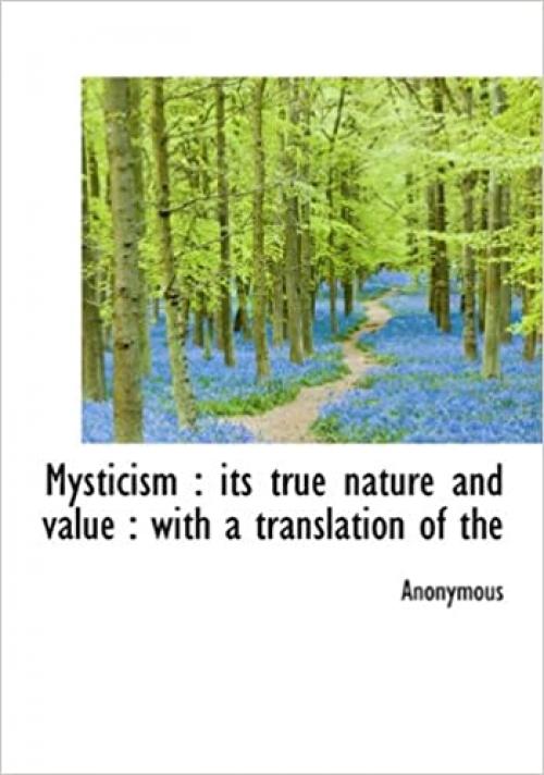  Mysticism: its true nature and value : with a translation of the 