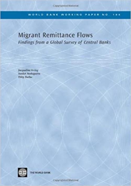  Migrant Remittance Flows: Findings from a Global Survey of Central Banks (World Bank Working Papers) 