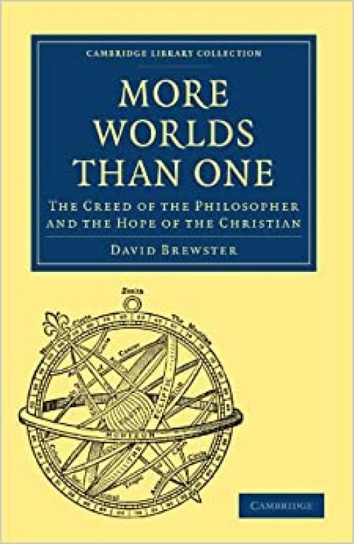  More Worlds Than One: The Creed of the Philosopher and the Hope of the Christian (Cambridge Library Collection - Science and Religion) 