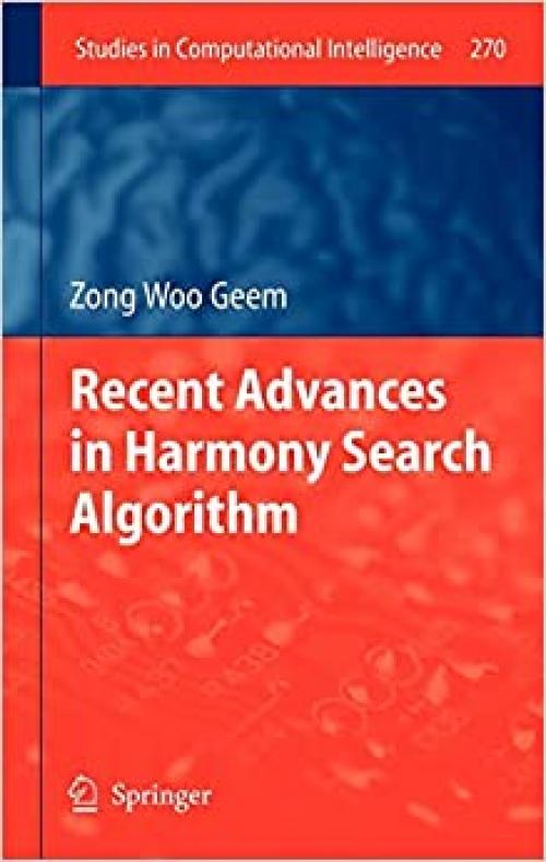  Recent Advances in Harmony Search Algorithm (Studies in Computational Intelligence (270)) 