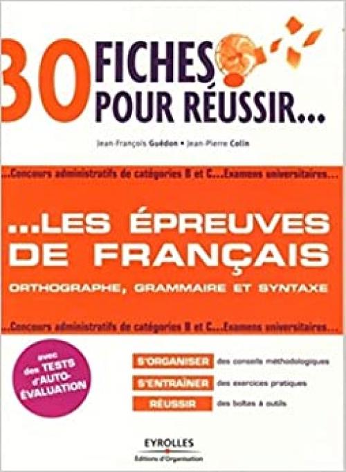  30 fiches pour réussir... les épreuves de français: Orthographe, grammaire et syntaxe. Concours administratifs de catégories B et C...Examens universitaires... (French Edition) 