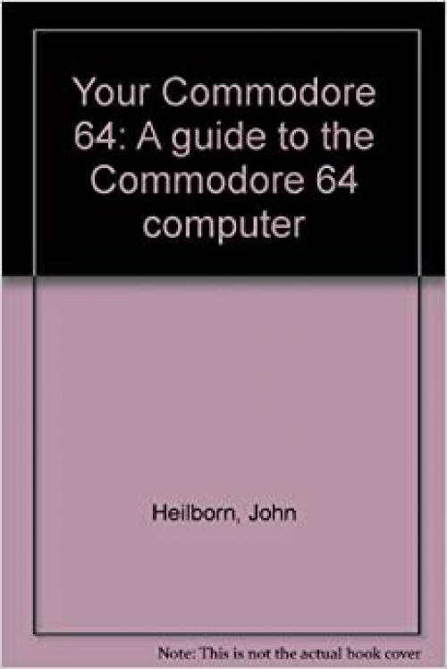  Your Commodore 64: A guide to the Commodore 64 computer 