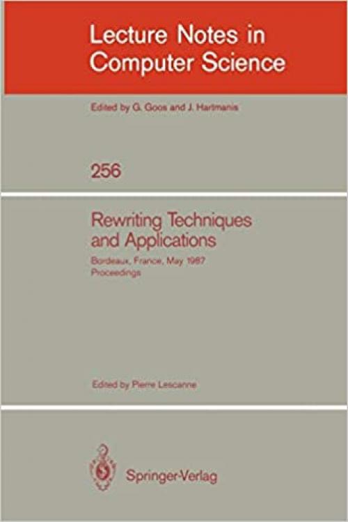  Rewriting Techniques and Applications: Bordeaux, France, May 25-27, 1987. Proceedings (Lecture Notes in Computer Science (256)) 