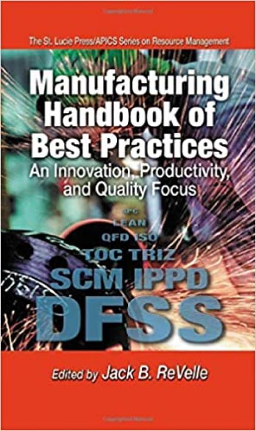  Manufacturing Handbook of Best Practices: An Innovation, Productivity, and Quality Focus (St. Lucie Press/Apics Series on Resource Management) 