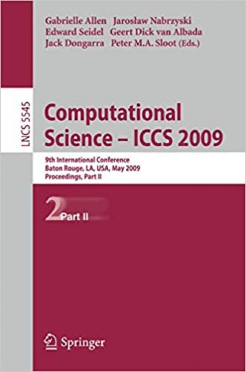  Computational Science – ICCS 2009: 9th International Conference Baton Rouge, LA, USA, May 25-27, 2009 Proceedings, Part II (Lecture Notes in Computer Science (5545)) 