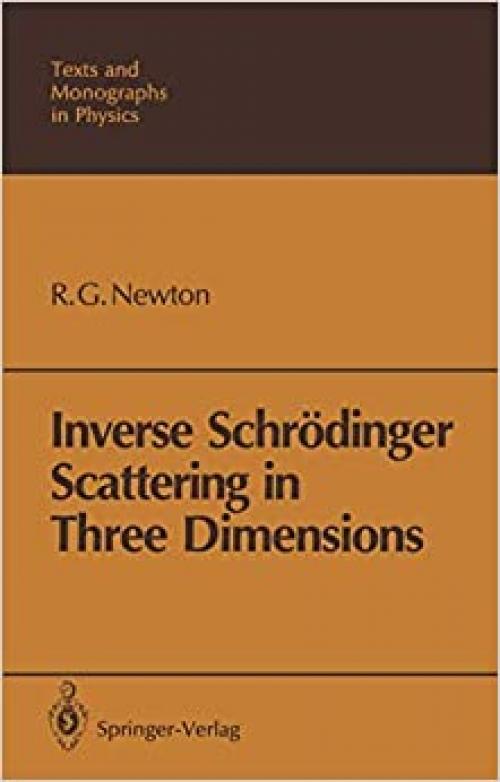  Inverse Schrödinger Scattering in Three Dimensions (Theoretical and Mathematical Physics) 