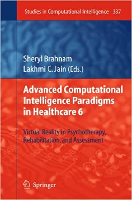  Advanced Computational Intelligence Paradigms in Healthcare 6: Virtual Reality in Psychotherapy, Rehabilitation, and Assessment (Studies in Computational Intelligence (337)) 