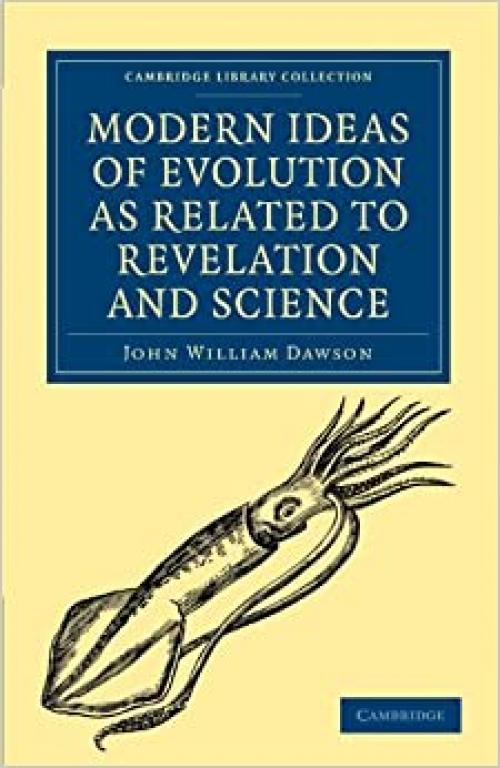  Modern Ideas of Evolution as Related to Revelation and Science (Cambridge Library Collection - Science and Religion) 