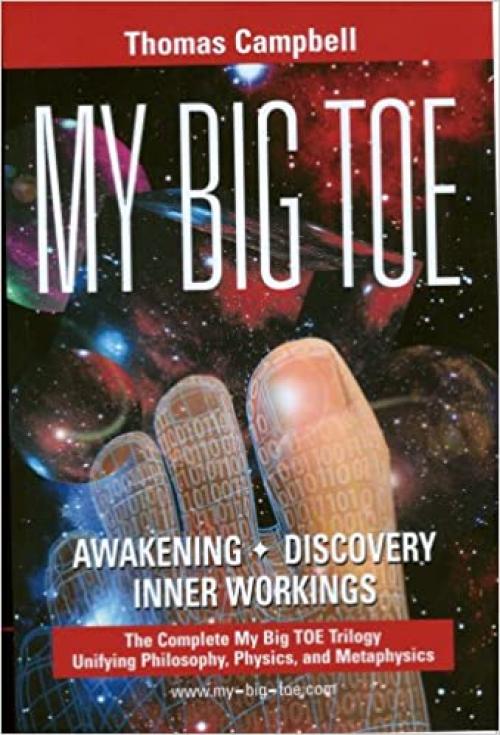  My Big Toe: A Trilogy Unifying Philosophy, Physics, and Metaphysics: Awakening, Discovery, Inner Workings 