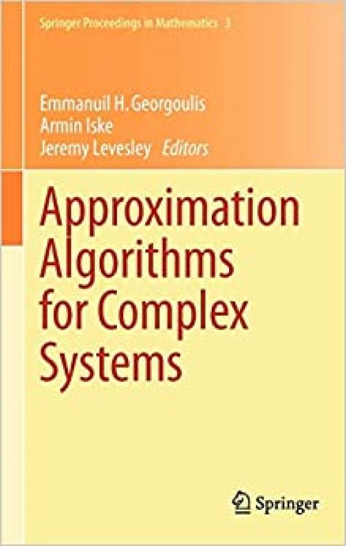  Approximation Algorithms for Complex Systems: Proceedings of the 6th International Conference on Algorithms for Approximation, Ambleside, UK, 31st ... (Springer Proceedings in Mathematics (3)) 