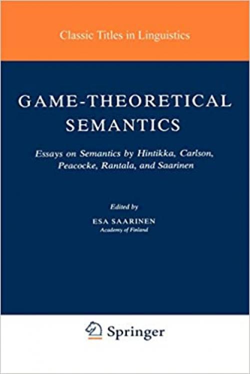  Game-Theoretical Semantics: Essays on Semantics by Hintikka, Carlson, Peacocke, Rantala and Saarinen (Studies in Linguistics and Philosophy (5)) 