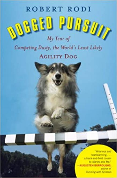  Dogged Pursuit: My Year of Competing Dusty, the World's Least Likely Agility Dog 