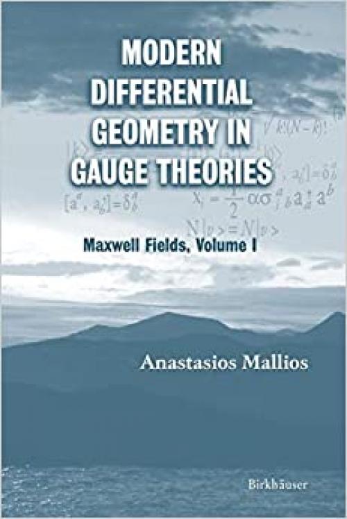  Modern Differential Geometry in Gauge Theories: Maxwell Fields, Volume I (Progress in Mathematical Physics) 