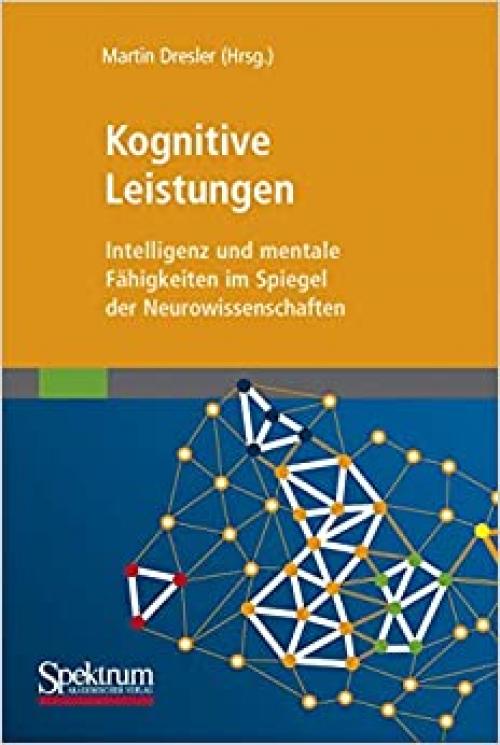  Kognitive Leistungen: Intelligenz und mentale Fähigkeiten im Spiegel der Neurowissenschaften (German Edition) 