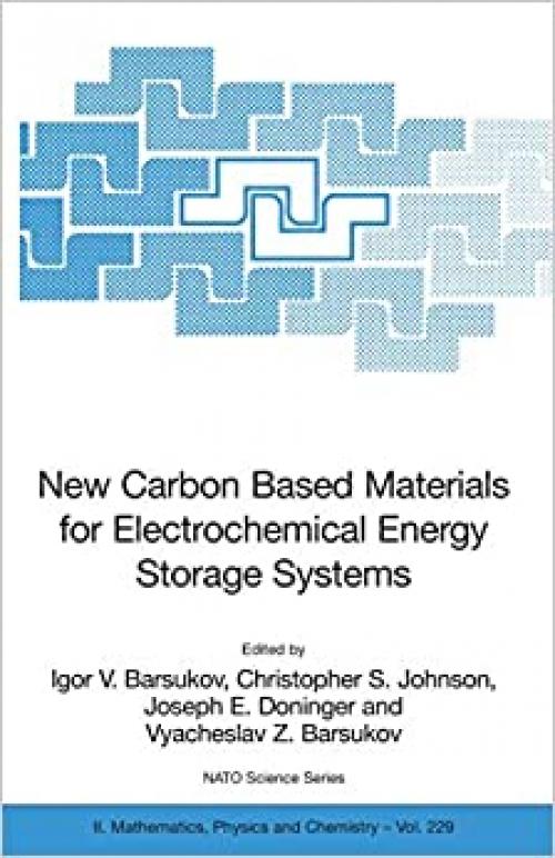  New Carbon Based Materials for Electrochemical Energy Storage Systems: Batteries, Supercapacitors and Fuel Cells (Nato Science Series II: (229)) 