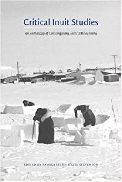  Critical Inuit Studies: An Anthology of Contemporary Arctic Ethnography 