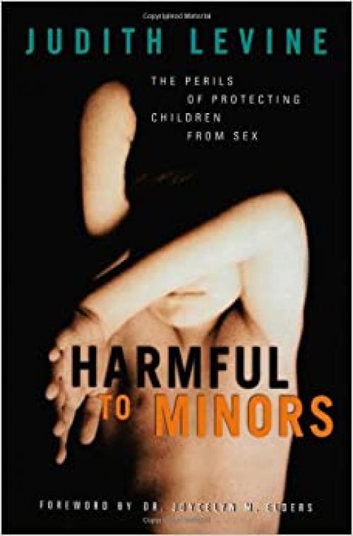  Harmful To Minors: The Perils Of Protecting Children From Sex 