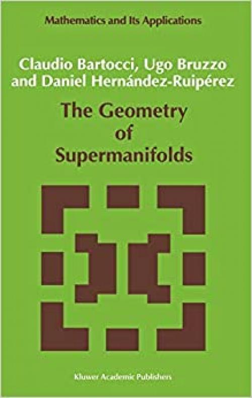  The Geometry of Supermanifolds (Mathematics and Its Applications (71)) 