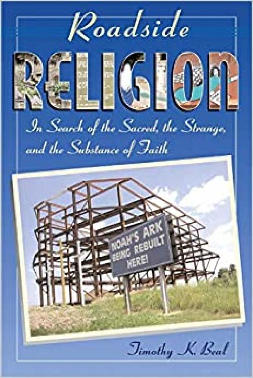  Roadside Religion: In Search of the Sacred, the Strange, and the Substance of Faith 