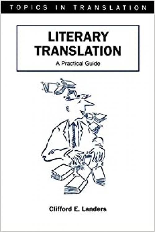  Literary Translation: A Practical Guide (22) (Topics in Translation (22)) 