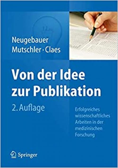  Von der Idee zur Publikation: Erfolgreiches wissenschaftliches Arbeiten in der medizinischen Forschung (German Edition) 