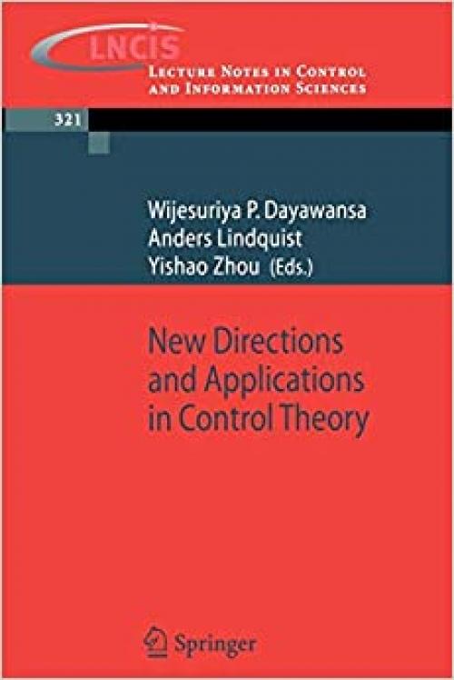 New Directions and Applications in Control Theory (Lecture Notes in Control and Information Sciences (321)) 