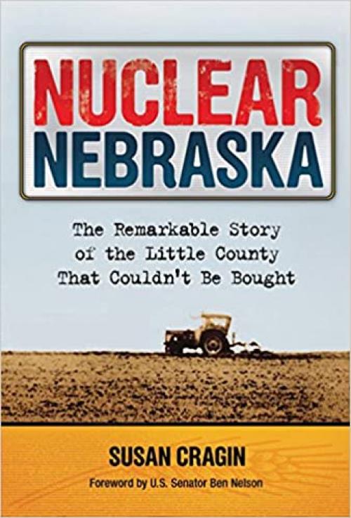  Nuclear Nebraska: The Remarkable Story of Little County That Couldn't Be Bought 